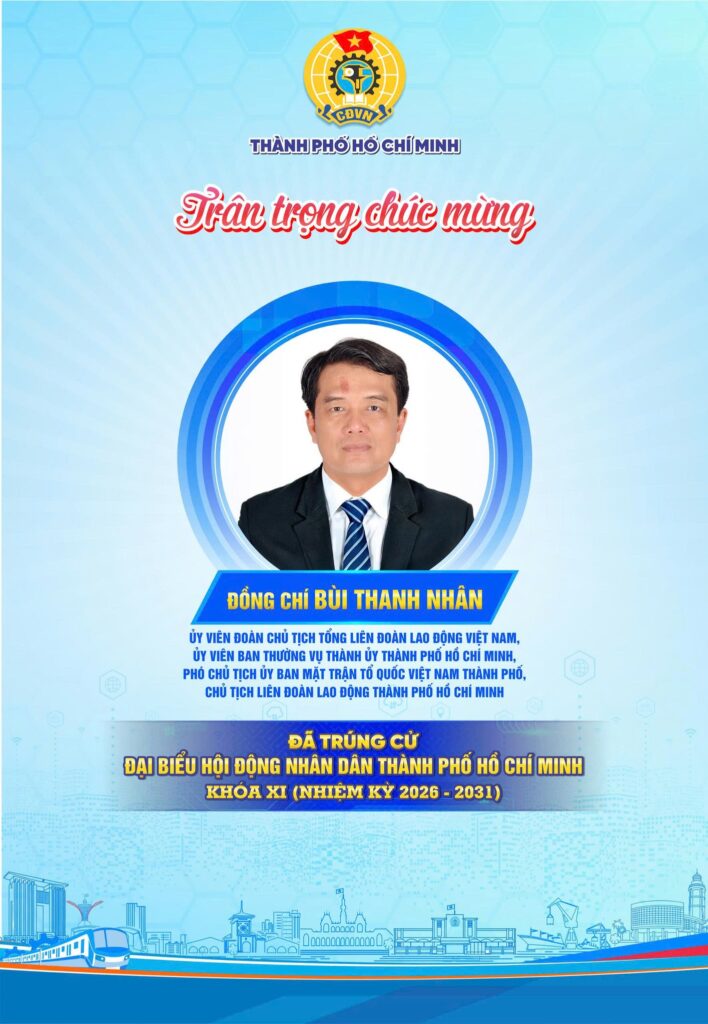 TRÂN TRỌNG CHÚC MỪNG ĐỒNG CHÍ BÙI THANH NHÂN – ỦY VIÊN BAN THƯỜNG VỤ THÀNH ỦY, PHÓ CHỦ TỊCH UB MTTQ VIỆT NAM THÀNH PHỐ, CHỦ TỊCH LĐLĐ THÀNH PHỐ HỒ CHÍ MINH – TRÚNG CỬ ĐẠI BIỂU HĐND TPHCM KHÓA XI, NHIỆM KỲ 2026 – 2031